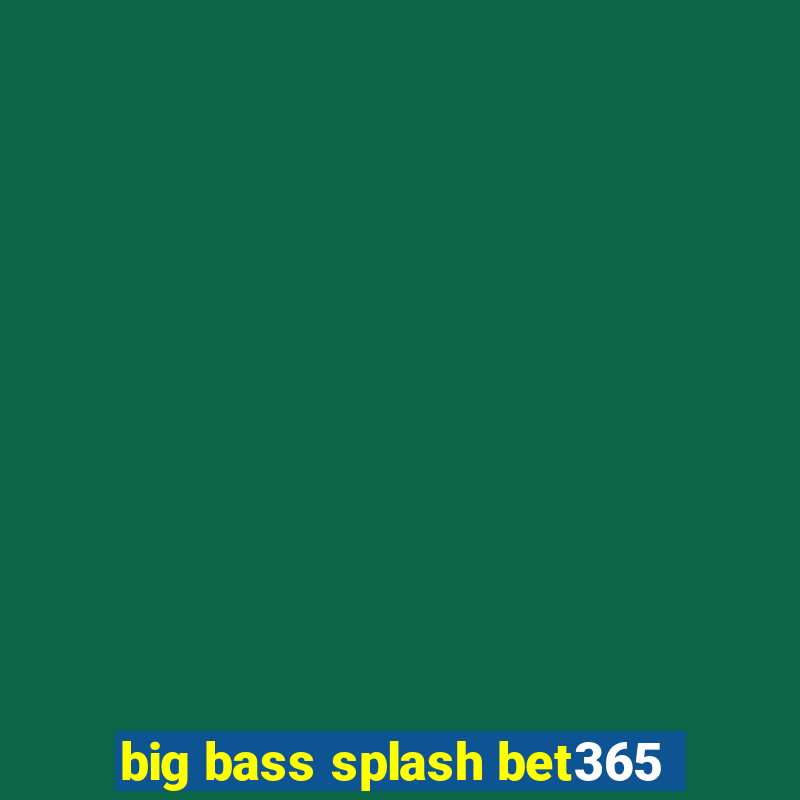 big bass splash bet365