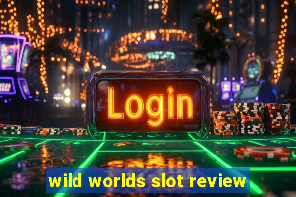 wild worlds slot review