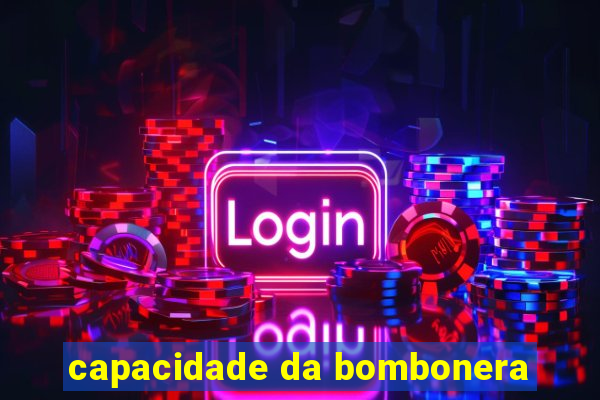 capacidade da bombonera