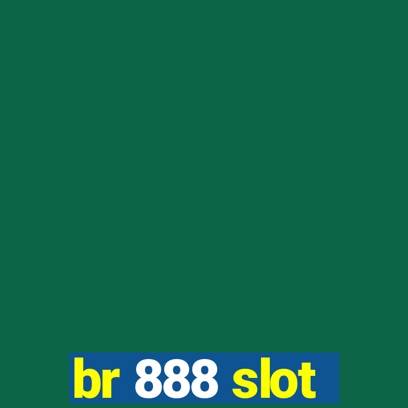 br 888 slot