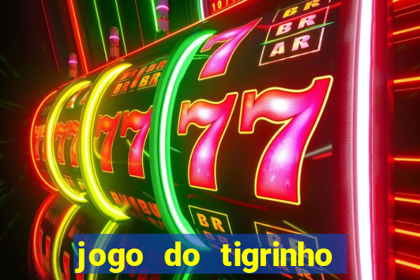 jogo do tigrinho que ganha b?nus