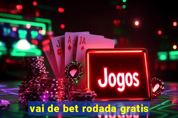 vai de bet rodada gratis