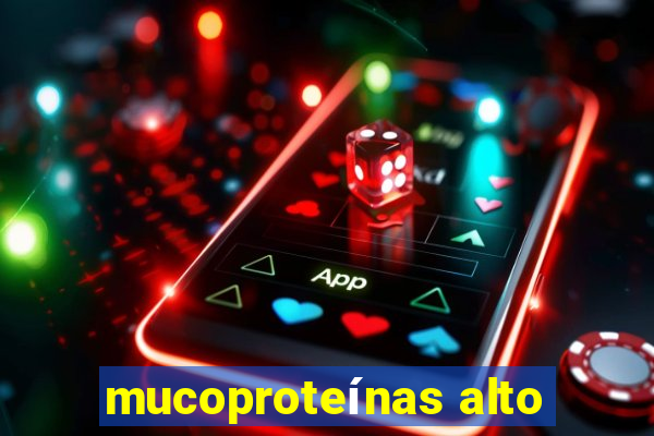 mucoproteínas alto