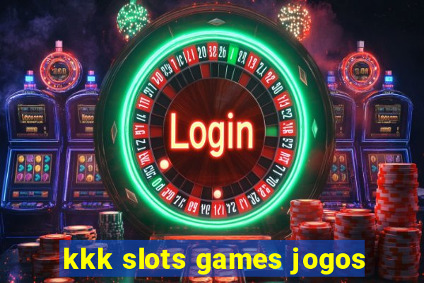 kkk slots games jogos