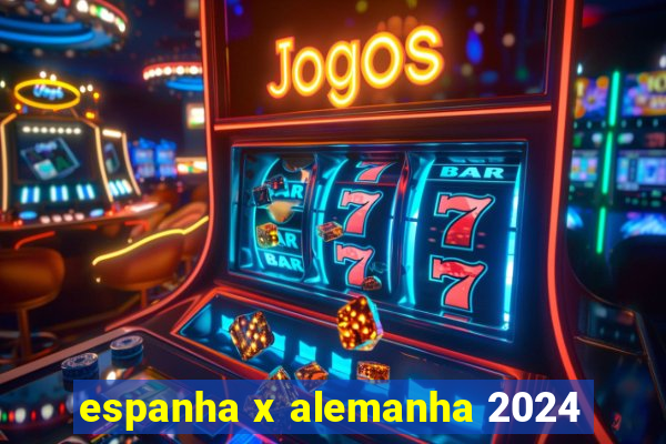 espanha x alemanha 2024