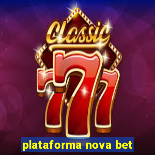 plataforma nova bet