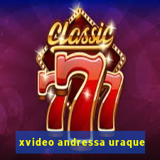 xvideo andressa uraque