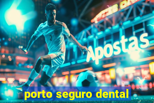 porto seguro dental