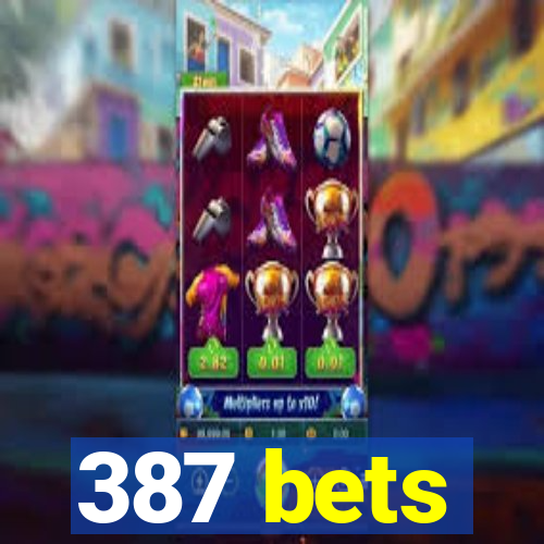 387 bets