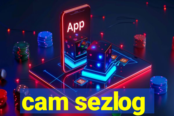 cam sezlog