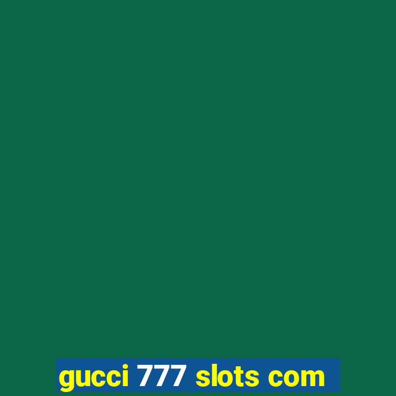 gucci 777 slots com