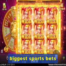 biggest sports bets