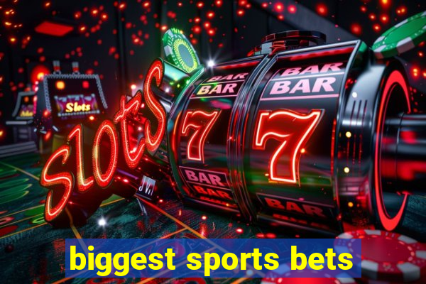 biggest sports bets