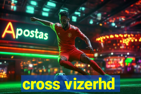 cross vizerhd