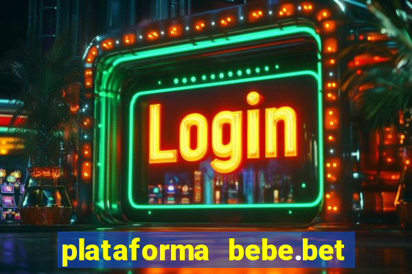 plataforma bebe.bet paga mesmo