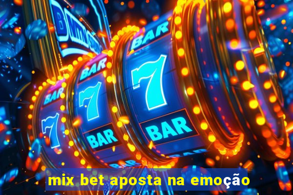 mix bet aposta na emoção