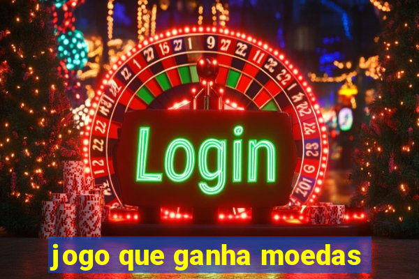 jogo que ganha moedas