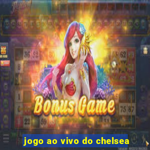 jogo ao vivo do chelsea