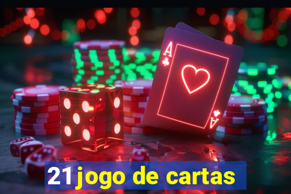 21 jogo de cartas