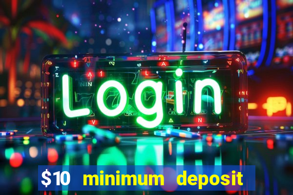 $10 minimum deposit casino usa