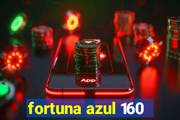 fortuna azul 160