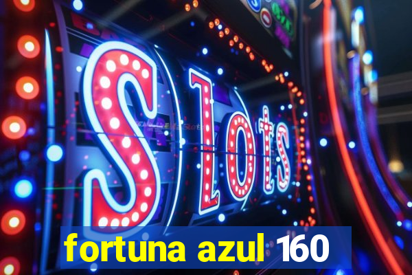 fortuna azul 160