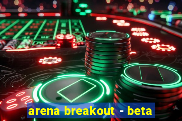 arena breakout - beta