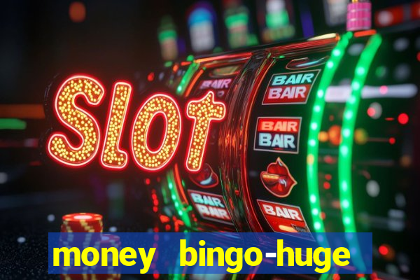 money bingo-huge real cash out