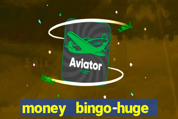 money bingo-huge real cash out