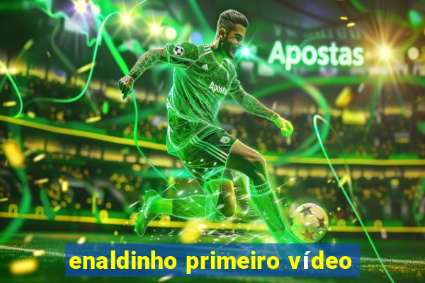 enaldinho primeiro vídeo