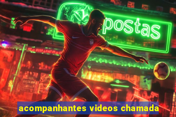 acompanhantes videos chamada