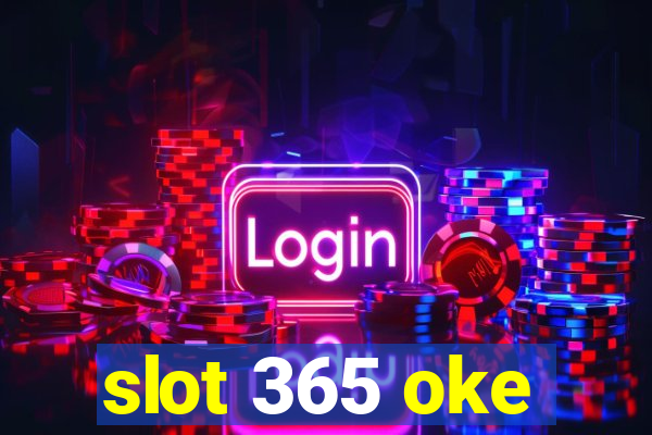 slot 365 oke