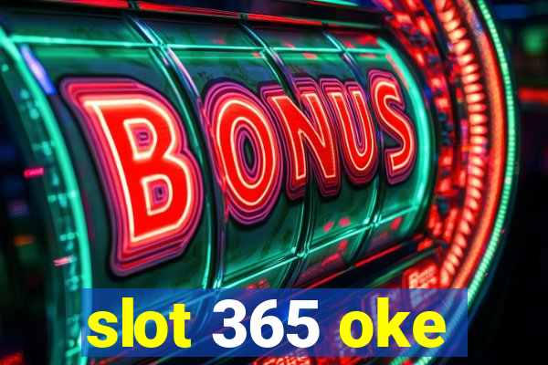 slot 365 oke