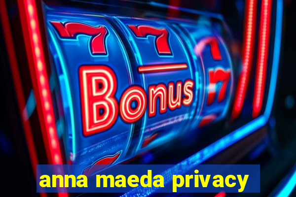 anna maeda privacy