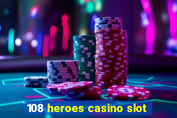 108 heroes casino slot