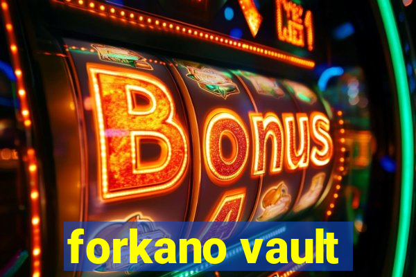 forkano vault