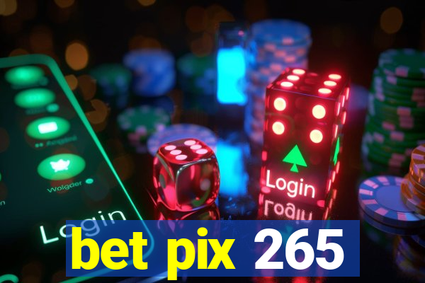 bet pix 265