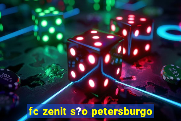 fc zenit s?o petersburgo