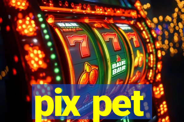 pix pet