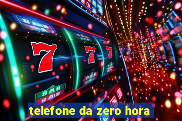 telefone da zero hora