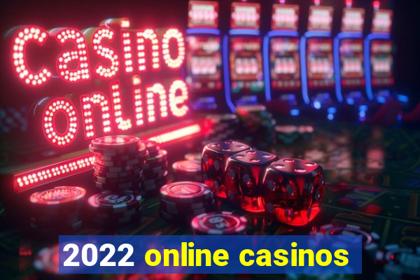 2022 online casinos