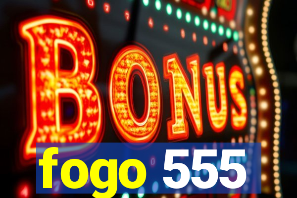 fogo 555