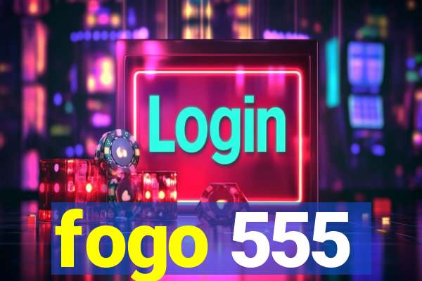 fogo 555