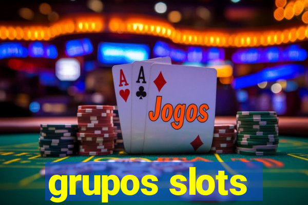 grupos slots