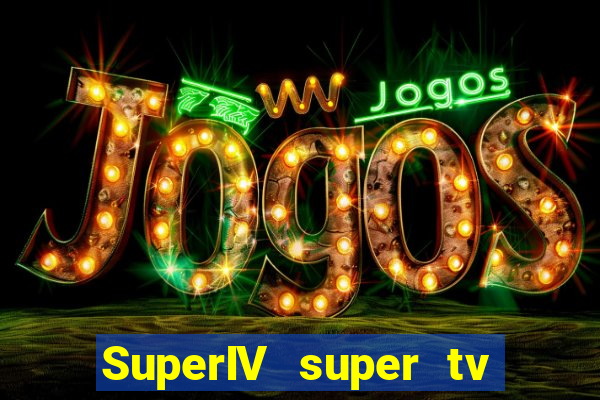 SuperIV super tv ao vivo super super