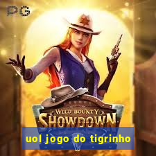 uol jogo do tigrinho