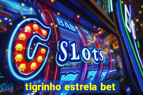 tigrinho estrela bet