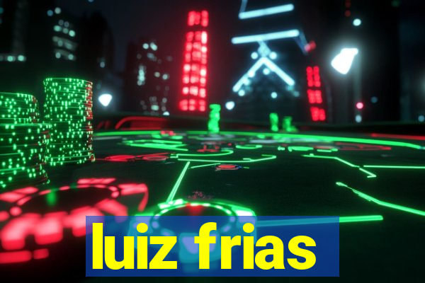 luiz frias