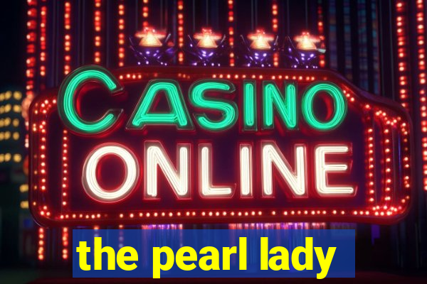 the pearl lady