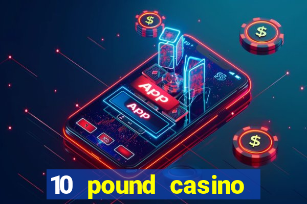 10 pound casino bonus no deposit